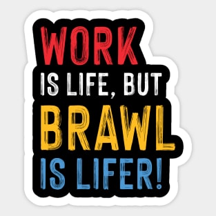 Work is Life but Brawl is Lifer! Sticker